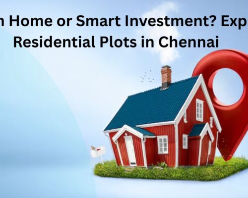 Dream Home or Smart Investment? Explore Residential Plots in Chennai