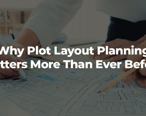 Why Plot Layout Planning Matters More Than Ever Before