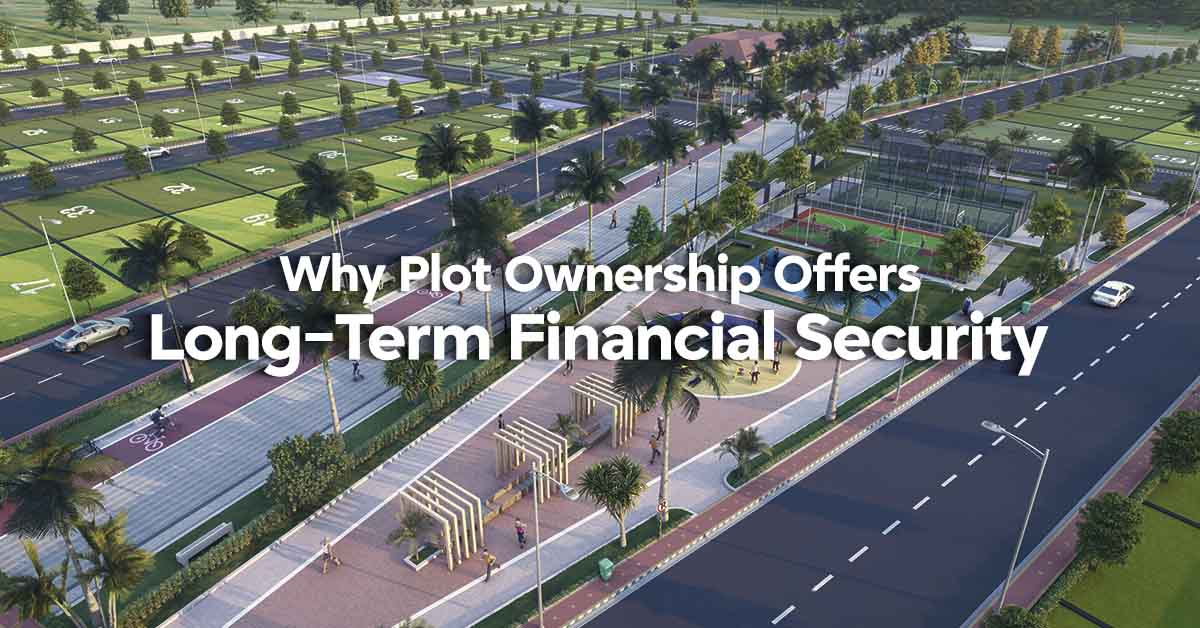 Why Plot Ownership Offers Long-Term Financial Security