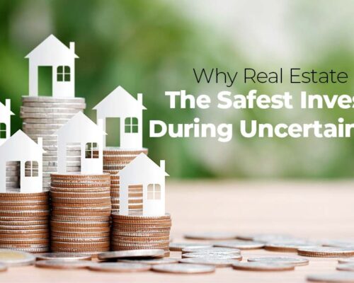 Why Real Estate Remains the Safest Investment During Uncertain Times