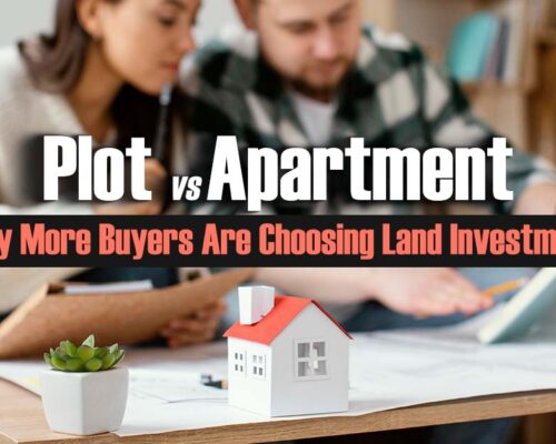 Plot vs Apartment: Why More Buyers Are Choosing Land Investments